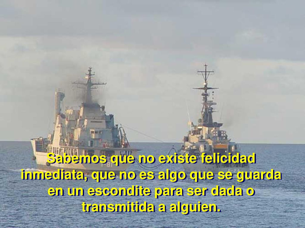 Sabemos que no existe felicidad inmediata, que no es algo que se guarda en un escondite para ser dada o transmitida a alguien.