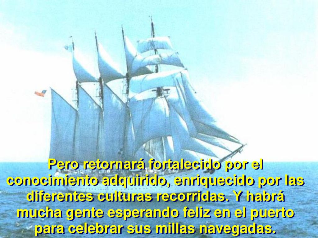 Pero retornará fortalecido por el conocimiento adquirido, enriquecido por las diferentes culturas recorridas.