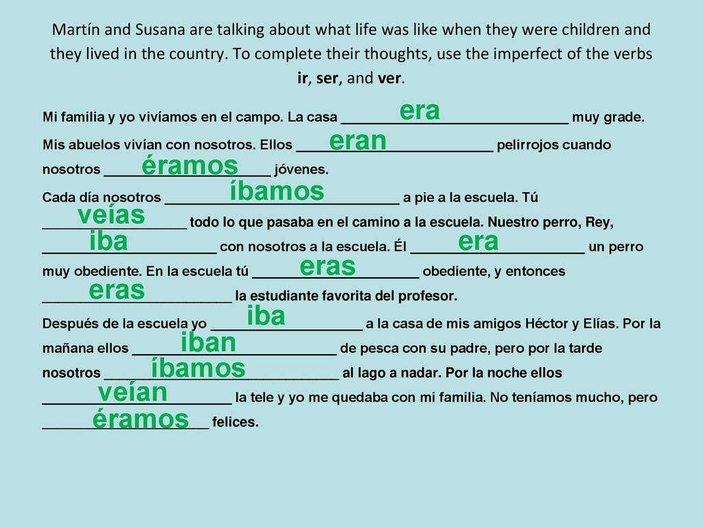 era eran éramos íbamos veías iba era eras eras iba iban íbamos veían