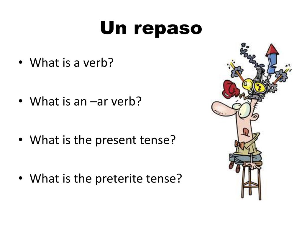 Un repaso What is a verb What is an –ar verb