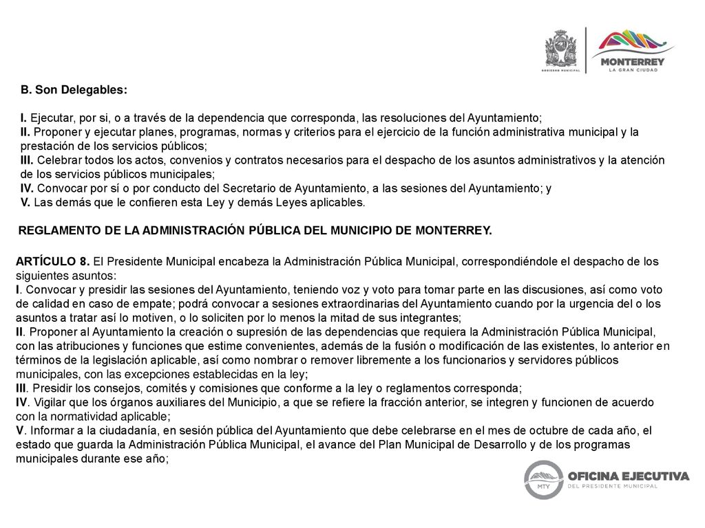 B. Son Delegables: I. Ejecutar, por si, o a través de la dependencia que corresponda, las resoluciones del Ayuntamiento;