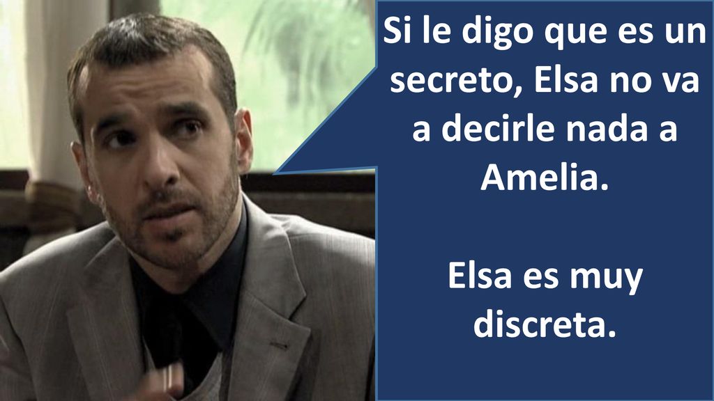 Si le digo que es un secreto, Elsa no va a decirle nada a Amelia.