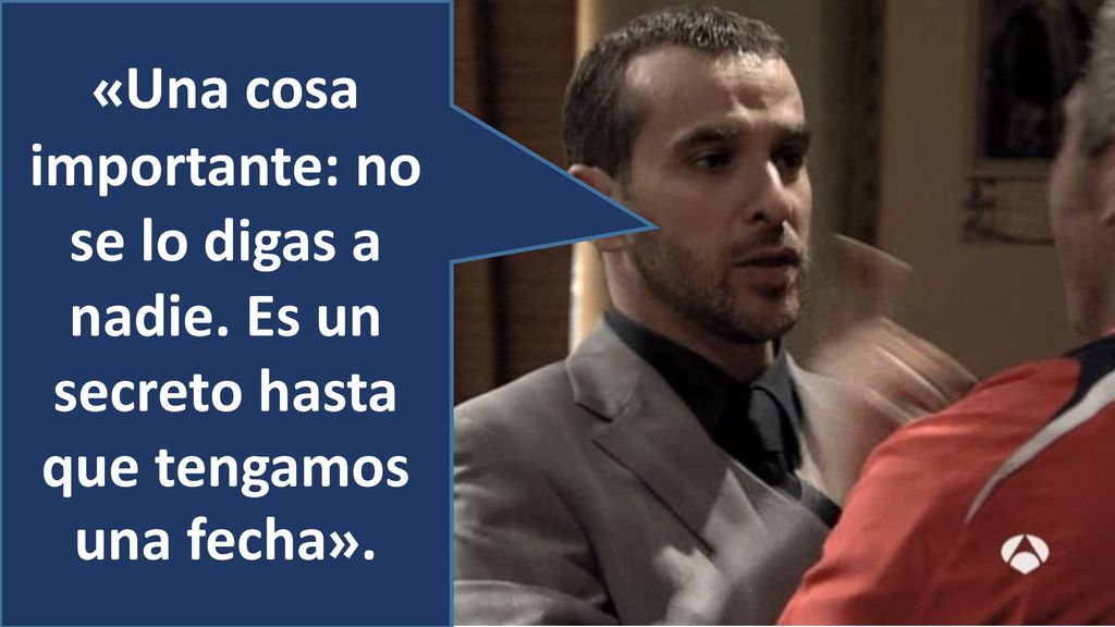 «Una cosa importante: no se lo digas a nadie