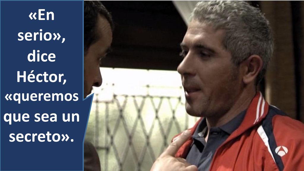 «En serio», dice Héctor, «queremos que sea un secreto».