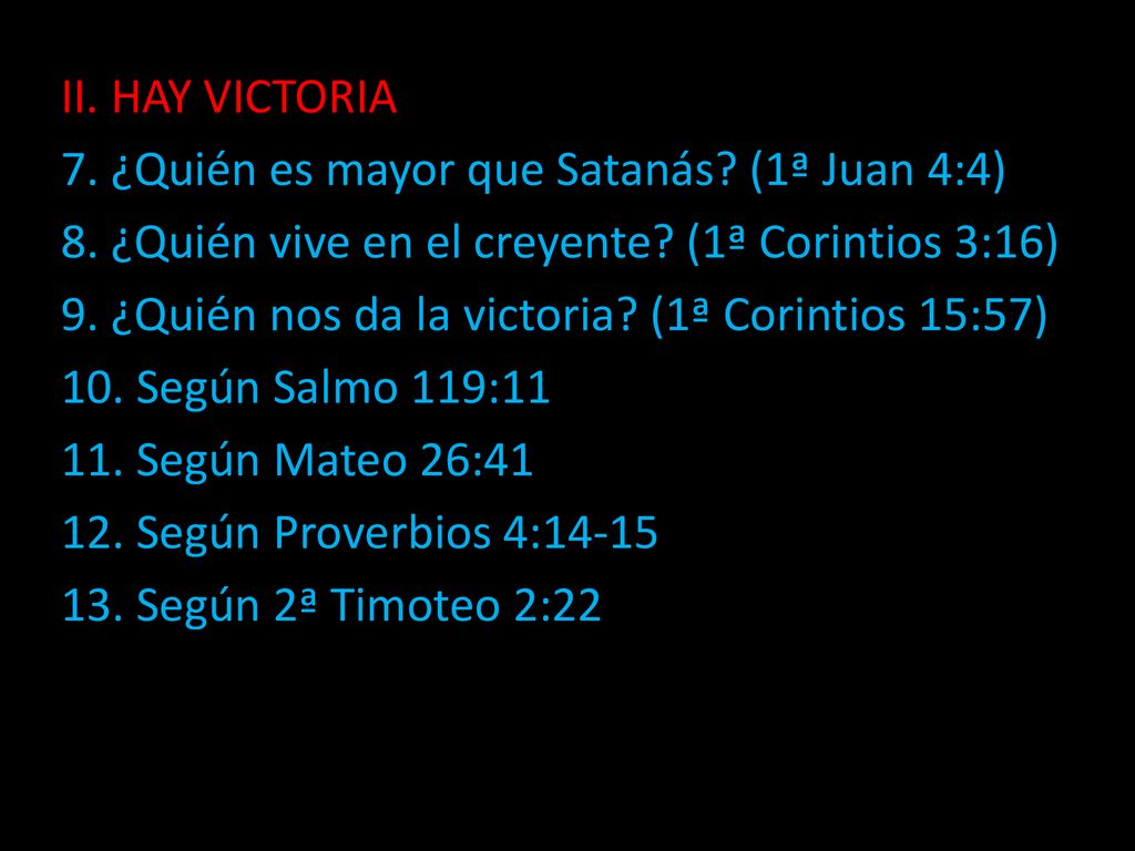 II. HAY VICTORIA 7. ¿Quién es mayor que Satanás (1ª Juan 4:4) 8. ¿Quién vive en el creyente (1ª Corintios 3:16)