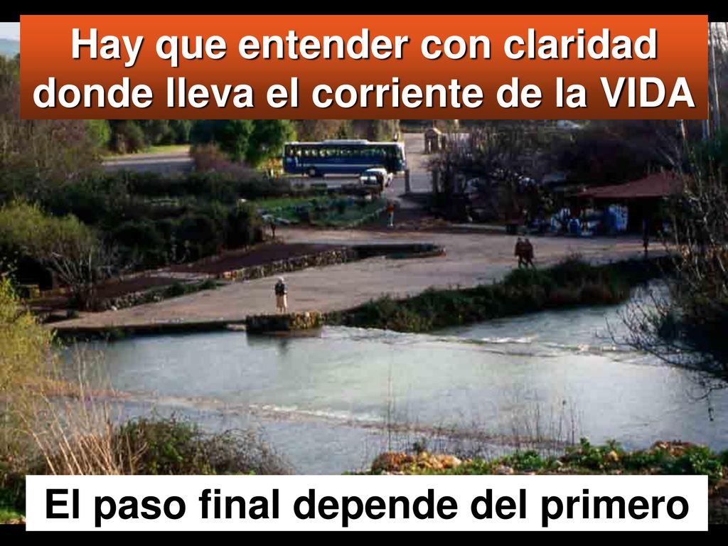 Hay que entender con claridad donde lleva el corriente de la VIDA