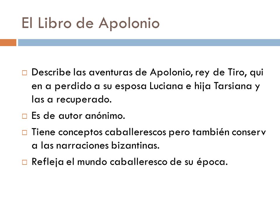 El Libro de Apolonio Describe las aventuras de Apolonio, rey de Tiro, qui en a perdido a su esposa Luciana e hija Tarsiana y las a recuperado.