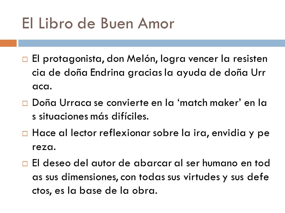 El Libro de Buen Amor El protagonista, don Melón, logra vencer la resisten cia de doña Endrina gracias la ayuda de doña Urr aca.