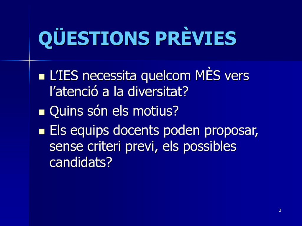 QÜESTIONS PRÈVIES L’IES necessita quelcom MÈS vers l’atenció a la diversitat Quins són els motius