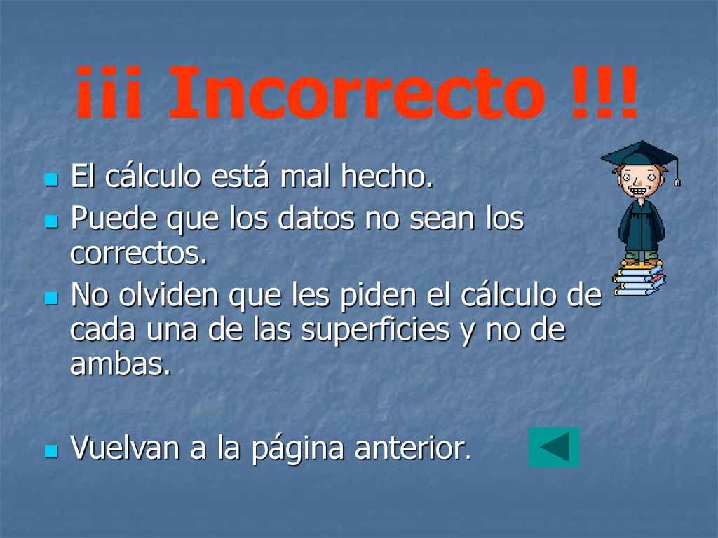 ¡¡¡ Incorrecto !!! El cálculo está mal hecho.