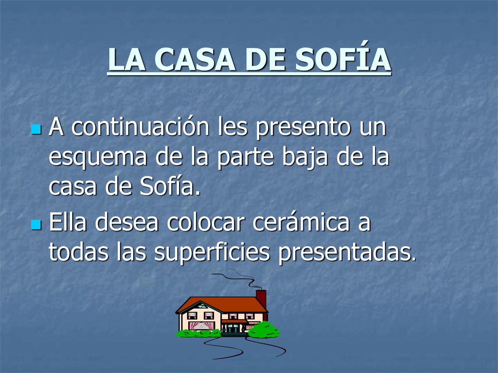 LA CASA DE SOFÍA A continuación les presento un esquema de la parte baja de la casa de Sofía.