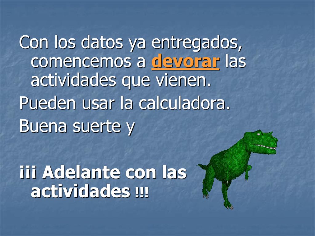 Con los datos ya entregados, comencemos a devorar las actividades que vienen.
