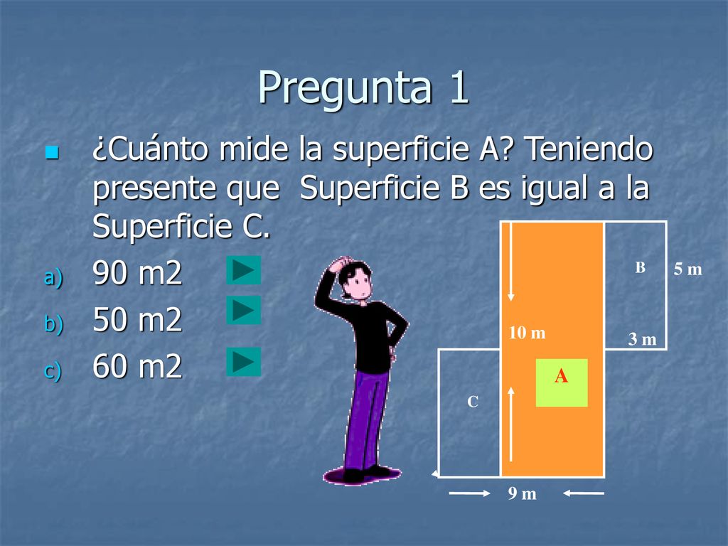 Pregunta 1 ¿Cuánto mide la superficie A Teniendo presente que Superficie B es igual a la Superficie C.