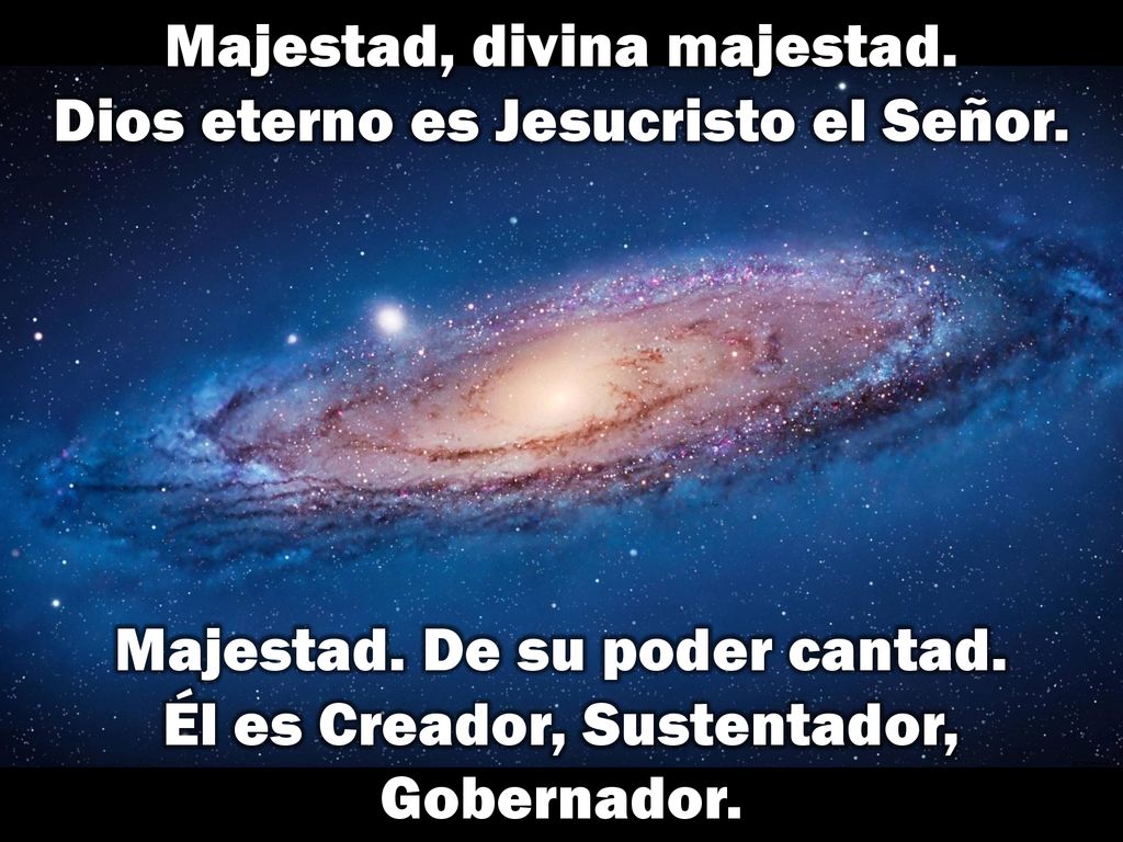 Majestad, divina majestad. Dios eterno es Jesucristo el Señor.