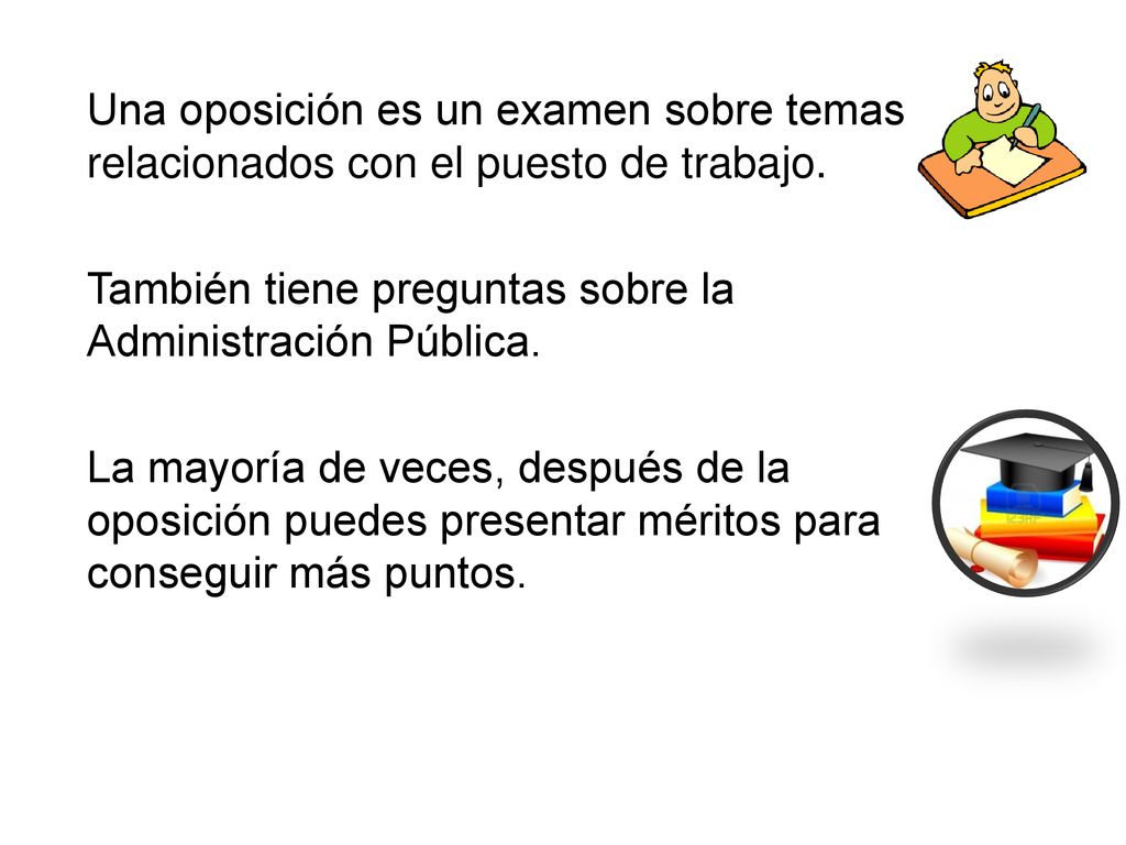 Una oposición es un examen sobre temas relacionados con el puesto de trabajo.
