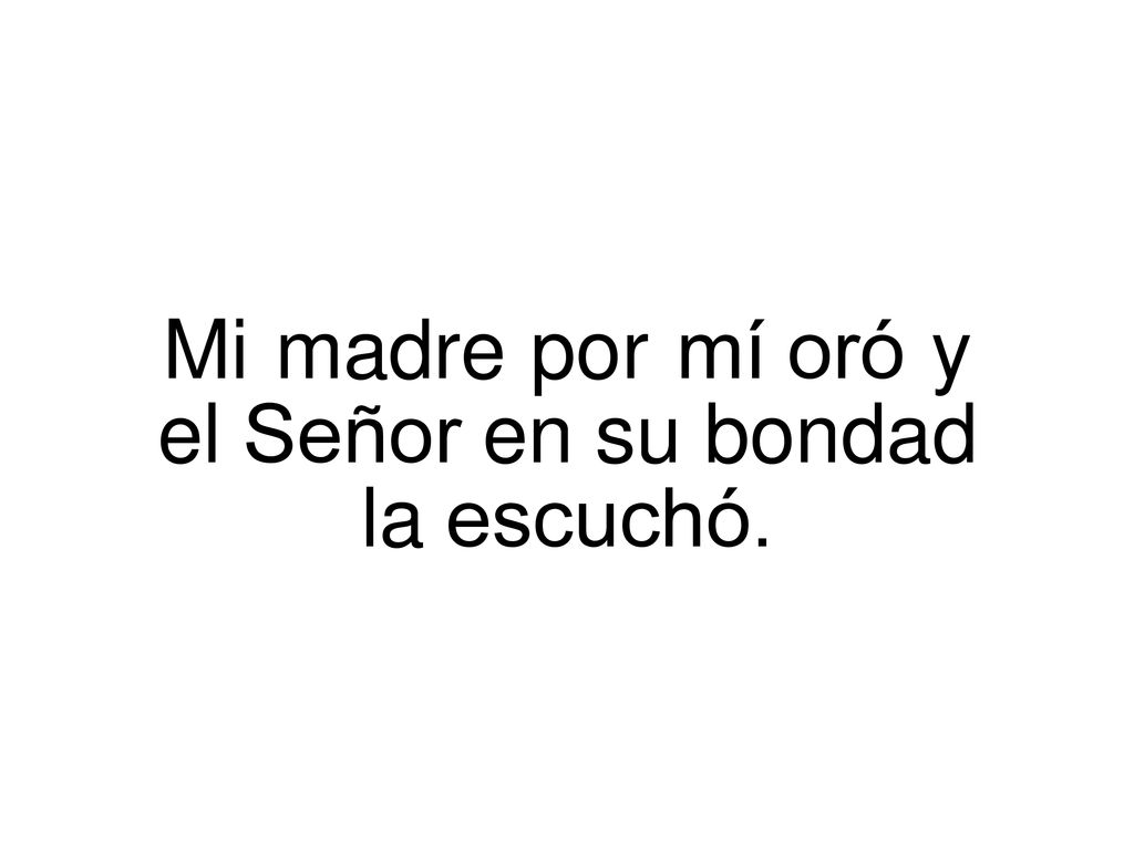 Mi madre por mí oró y el Señor en su bondad la escuchó.