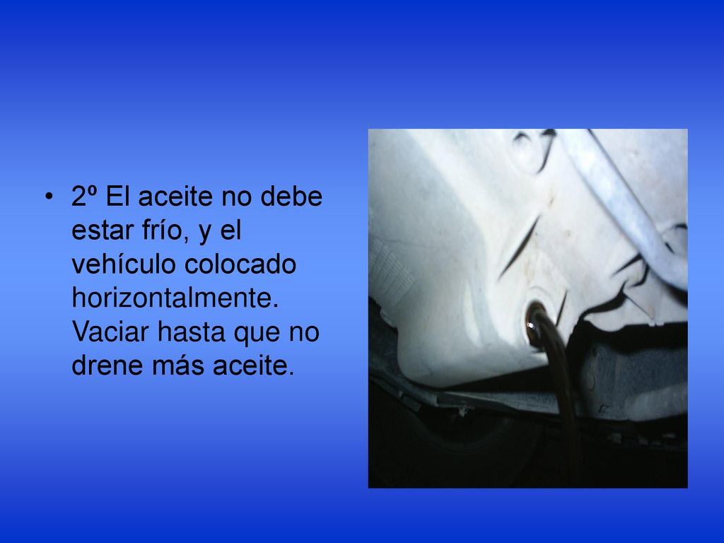 2º El aceite no debe estar frío, y el vehículo colocado horizontalmente.