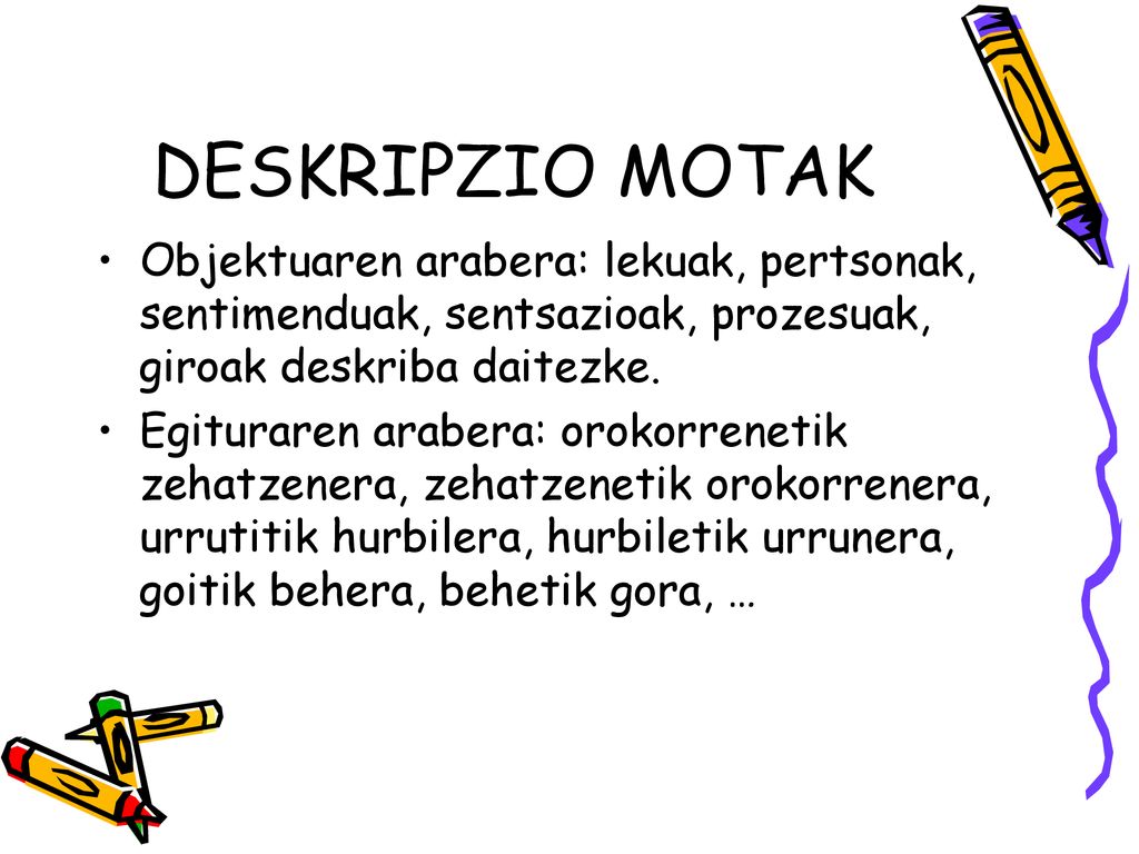 DESKRIPZIO MOTAK Objektuaren arabera: lekuak, pertsonak, sentimenduak, sentsazioak, prozesuak, giroak deskriba daitezke.