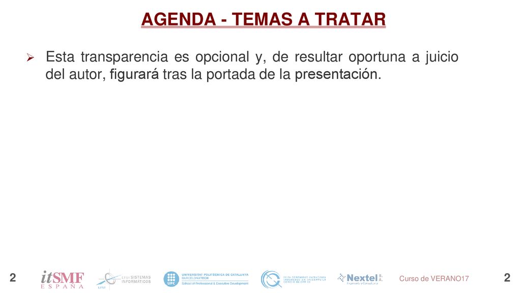 AGENDA - TEMAS A TRATAR Esta transparencia es opcional y, de resultar oportuna a juicio del autor, figurará tras la portada de la presentación.