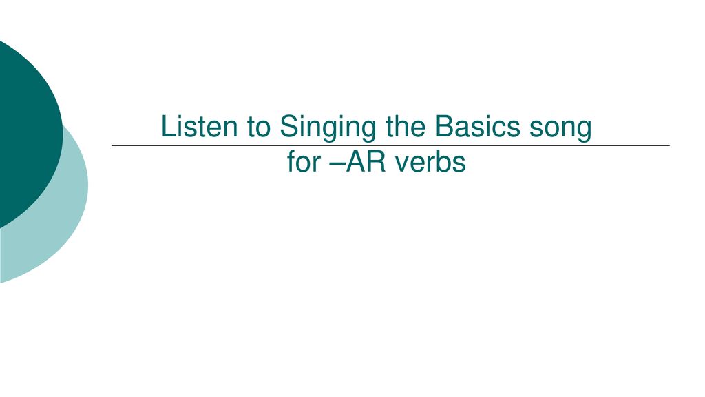 Listen to Singing the Basics song for –AR verbs