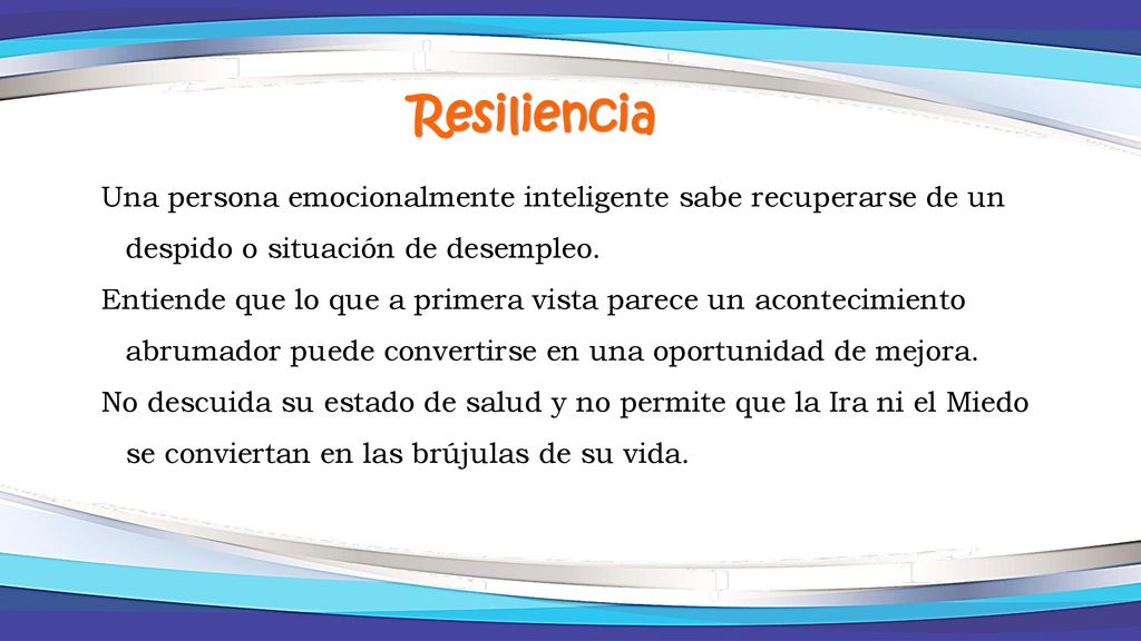 Resiliencia Una persona emocionalmente inteligente sabe recuperarse de un despido o situación de desempleo.