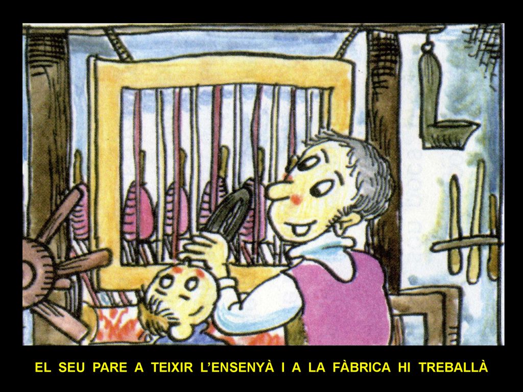 EL SEU PARE A TEIXIR L’ENSENYÀ I A LA FÀBRICA HI TREBALLÀ