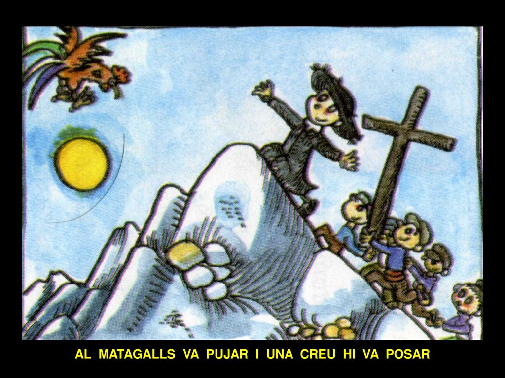 AL MATAGALLS VA PUJAR I UNA CREU HI VA POSAR