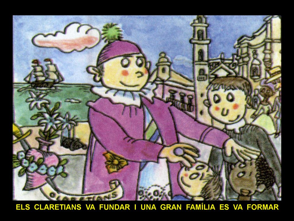 ELS CLARETIANS VA FUNDAR I UNA GRAN FAMÍLIA ES VA FORMAR