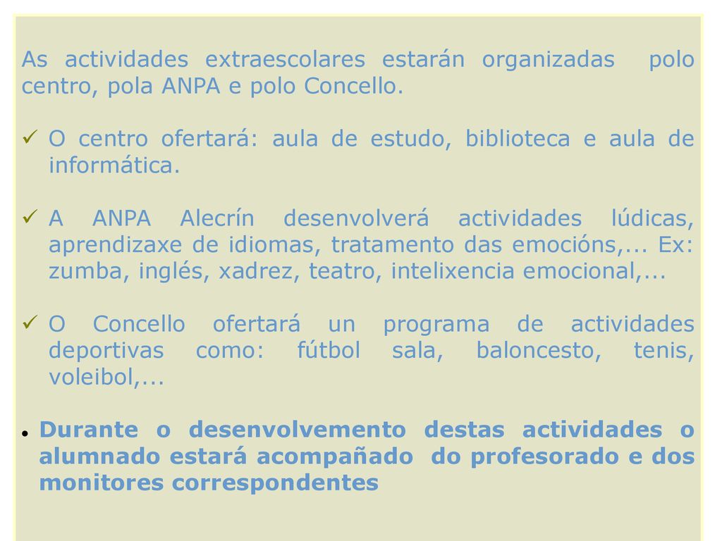 As actividades extraescolares estarán organizadas polo centro, pola ANPA e polo Concello.