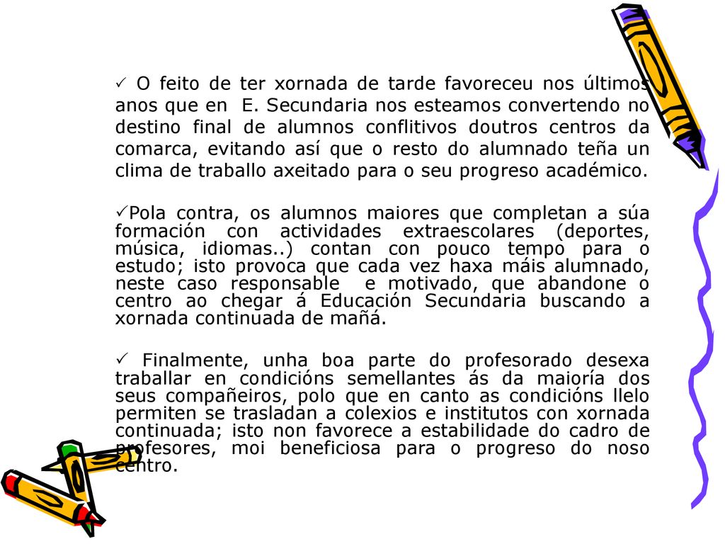  O feito de ter xornada de tarde favoreceu nos últimos anos que en E