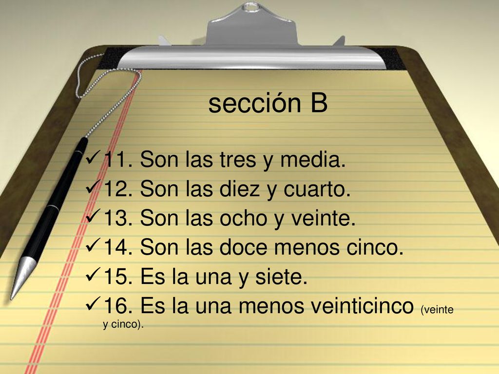 sección B 11. Son las tres y media. 12. Son las diez y cuarto.