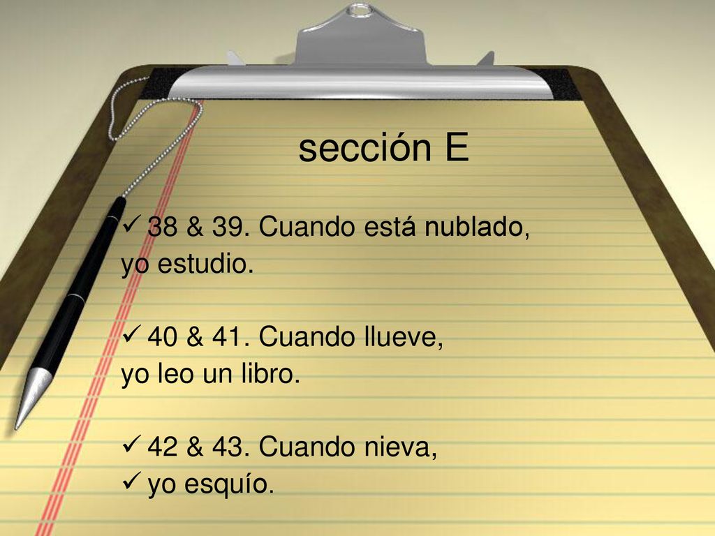sección E 38 & 39. Cuando está nublado, yo estudio.