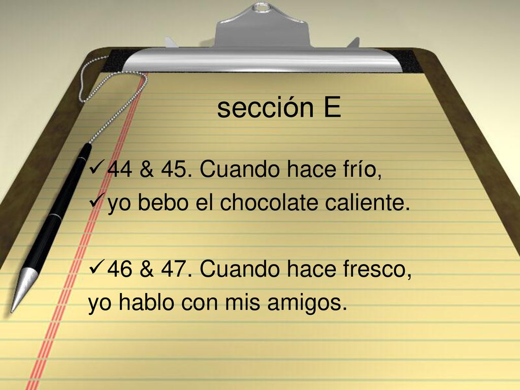 sección E 44 & 45. Cuando hace frío, yo bebo el chocolate caliente.