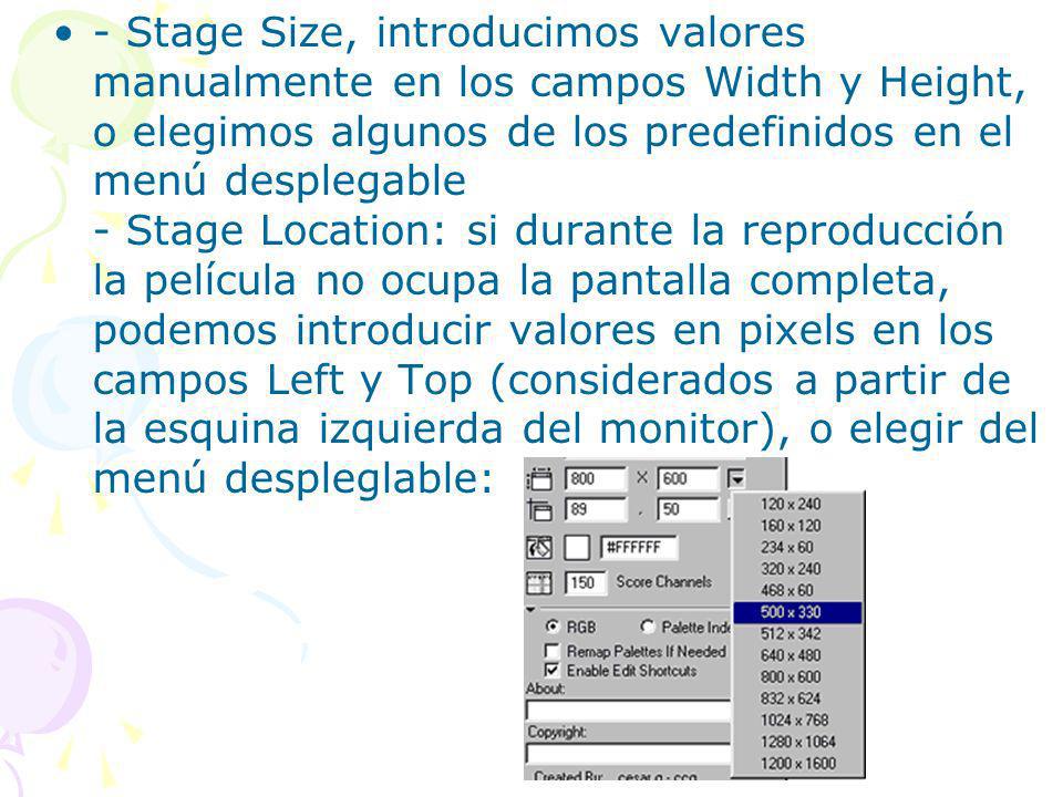 - Stage Size, introducimos valores manualmente en los campos Width y Height, o elegimos algunos de los predefinidos en el menú desplegable - Stage Location: si durante la reproducción la película no ocupa la pantalla completa, podemos introducir valores en pixels en los campos Left y Top (considerados a partir de la esquina izquierda del monitor), o elegir del menú despleglable: