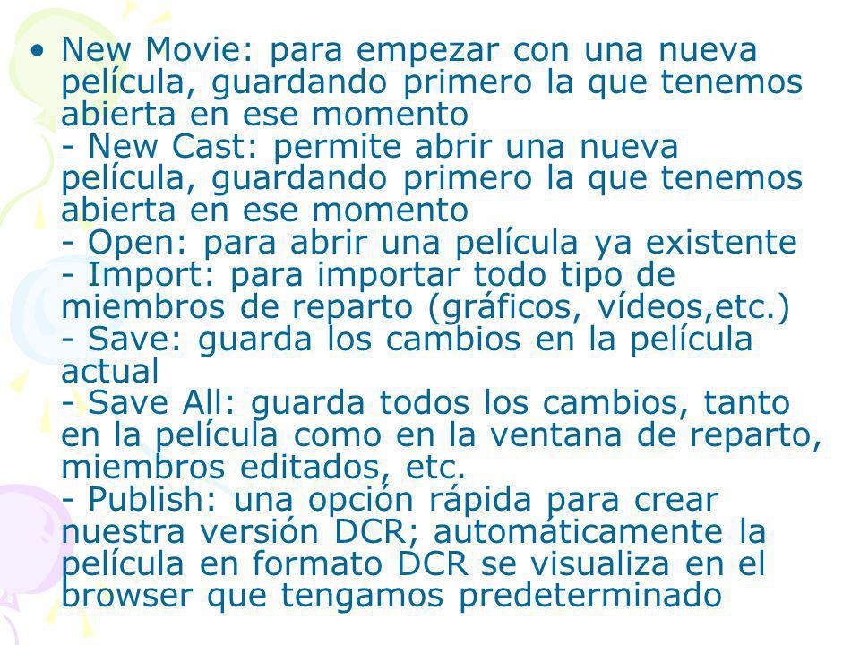 New Movie: para empezar con una nueva película, guardando primero la que tenemos abierta en ese momento - New Cast: permite abrir una nueva película, guardando primero la que tenemos abierta en ese momento - Open: para abrir una película ya existente - Import: para importar todo tipo de miembros de reparto (gráficos, vídeos,etc.) - Save: guarda los cambios en la película actual - Save All: guarda todos los cambios, tanto en la película como en la ventana de reparto, miembros editados, etc.
