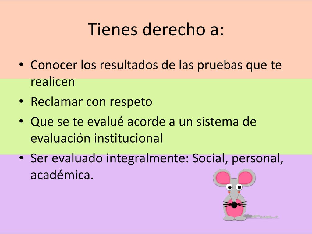 Tienes derecho a: Conocer los resultados de las pruebas que te realicen. Reclamar con respeto.
