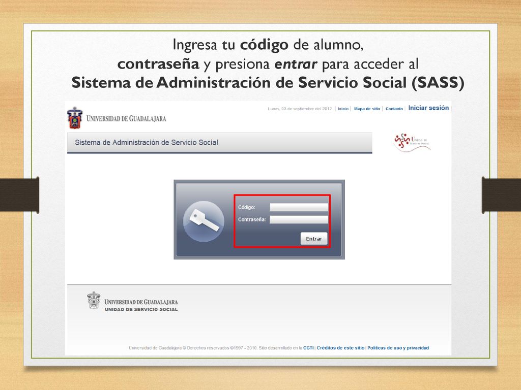 Ingresa tu código de alumno, contraseña y presiona entrar para acceder al Sistema de Administración de Servicio Social (SASS)