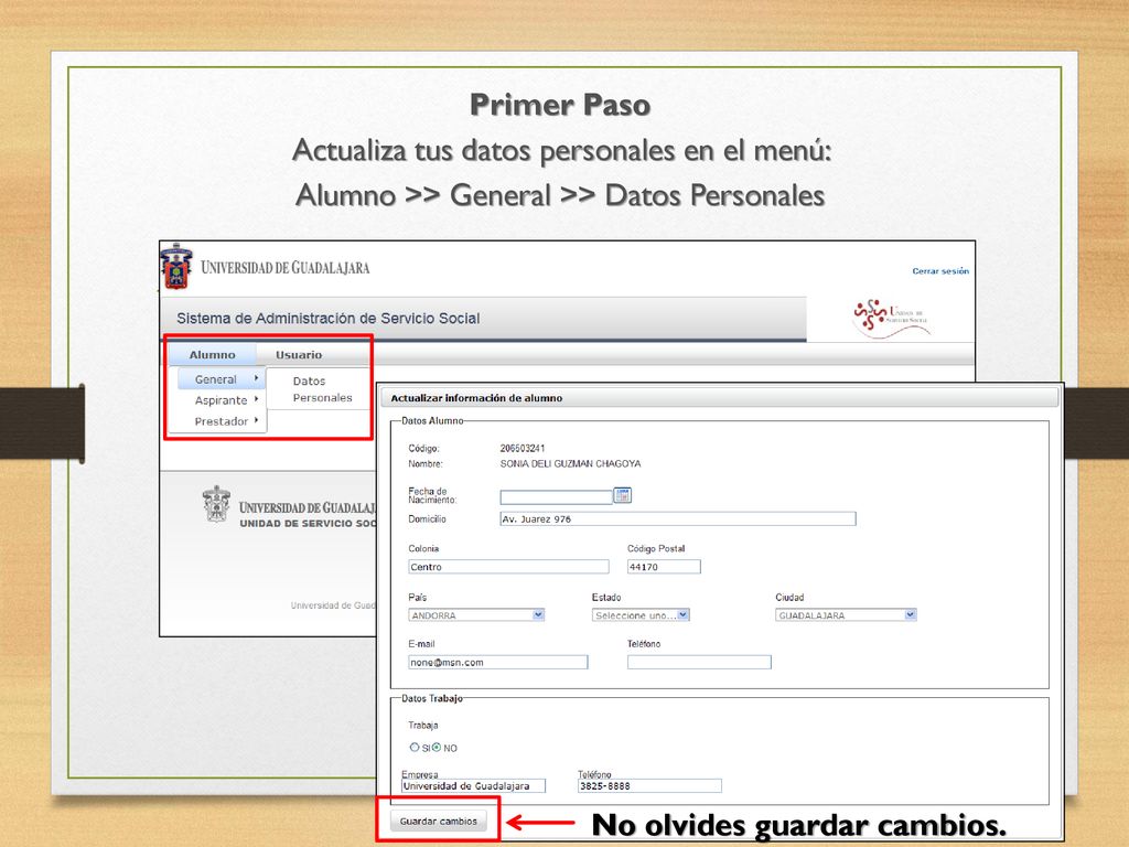 Primer Paso Actualiza tus datos personales en el menú: Alumno >> General >> Datos Personales No olvides guardar cambios.