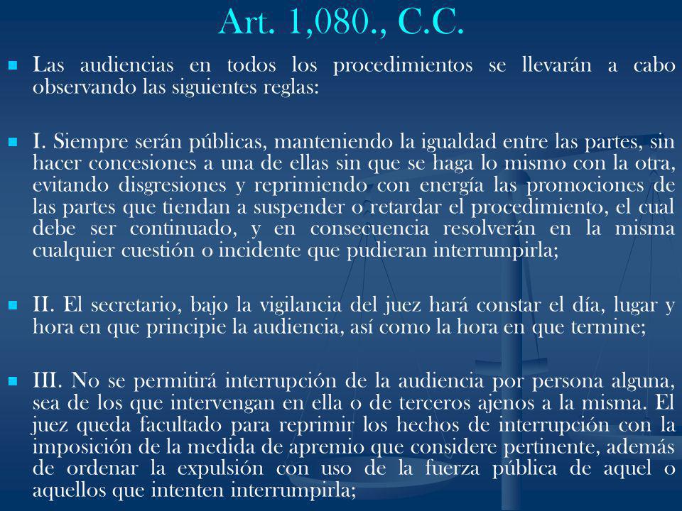 Art. 1,080., C.C. Las audiencias en todos los procedimientos se llevarán a cabo observando las siguientes reglas:
