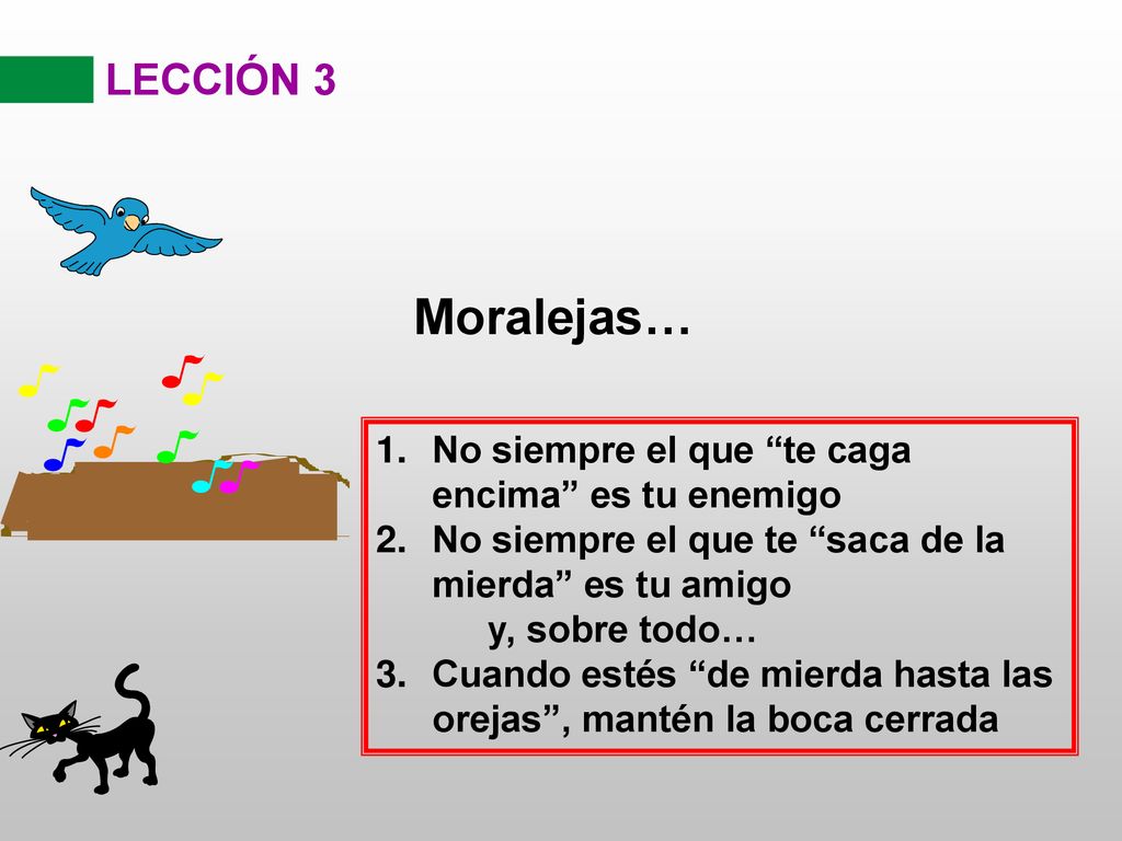 Moralejas… LECCIÓN 3 No siempre el que te caga encima es tu enemigo
