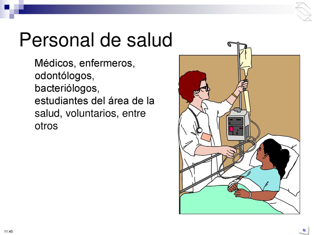 Personal de salud Médicos, enfermeros, odontólogos, bacteriólogos, estudiantes del área de la salud, voluntarios, entre otros.