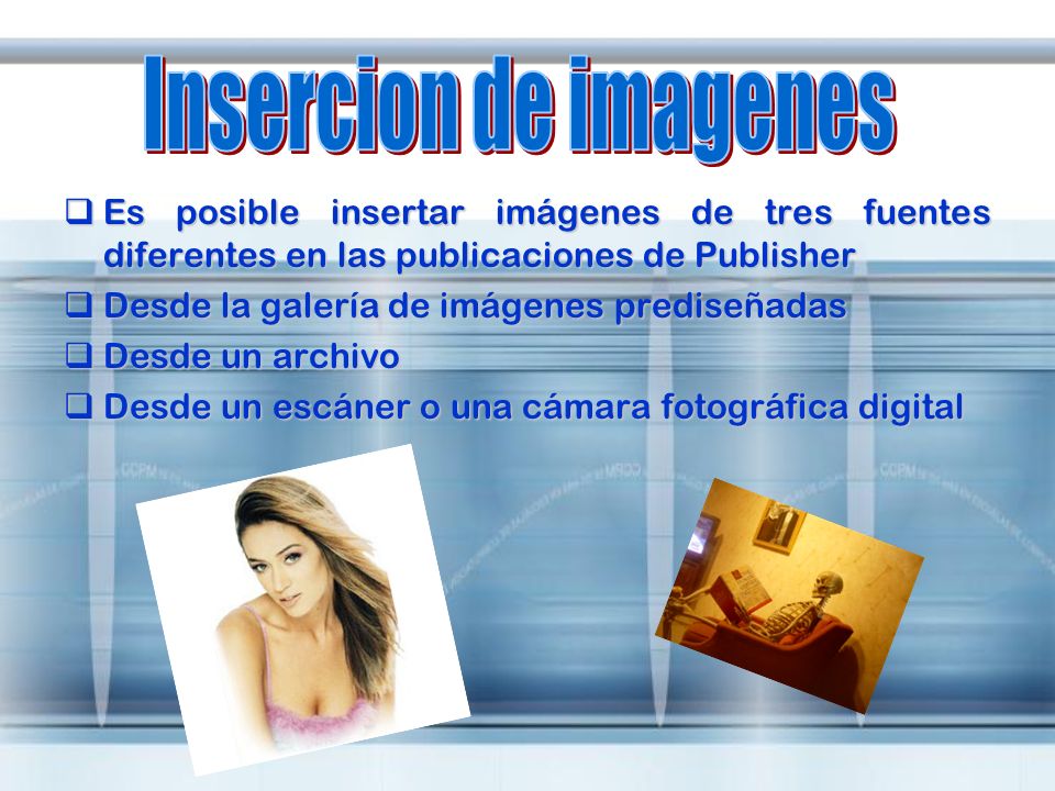 Insercion de imagenes Es posible insertar imágenes de tres fuentes diferentes en las publicaciones de Publisher.