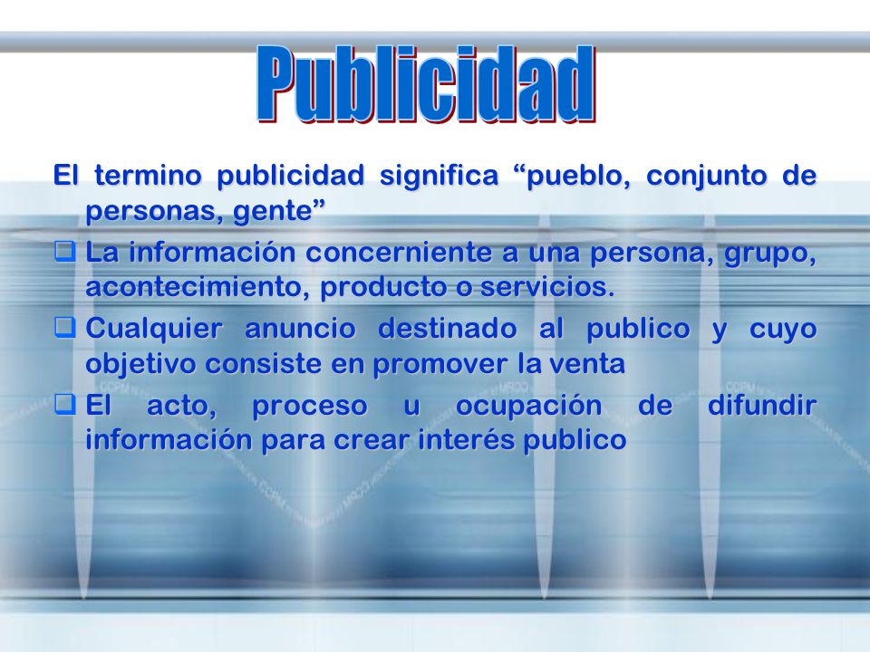 Publicidad El termino publicidad significa pueblo, conjunto de personas, gente