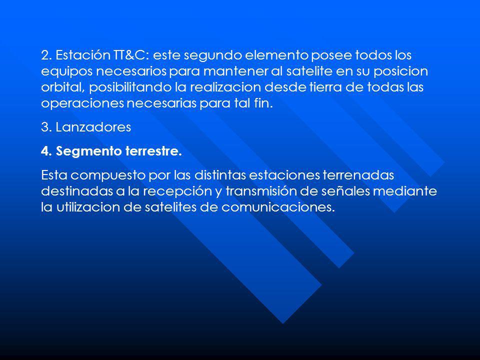 2. Estación TT&C: este segundo elemento posee todos los equipos necesarios para mantener al satelite en su posicion orbital, posibilitando la realizacion desde tierra de todas las operaciones necesarias para tal fin.
