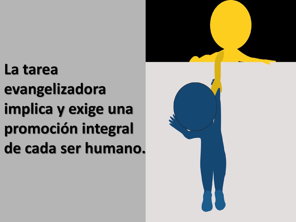 La tarea evangelizadora implica y exige una promoción integral de cada ser humano.