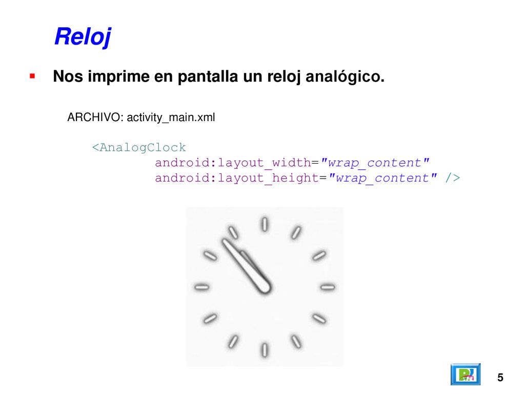 Reloj Nos imprime en pantalla un reloj analógico. <AnalogClock