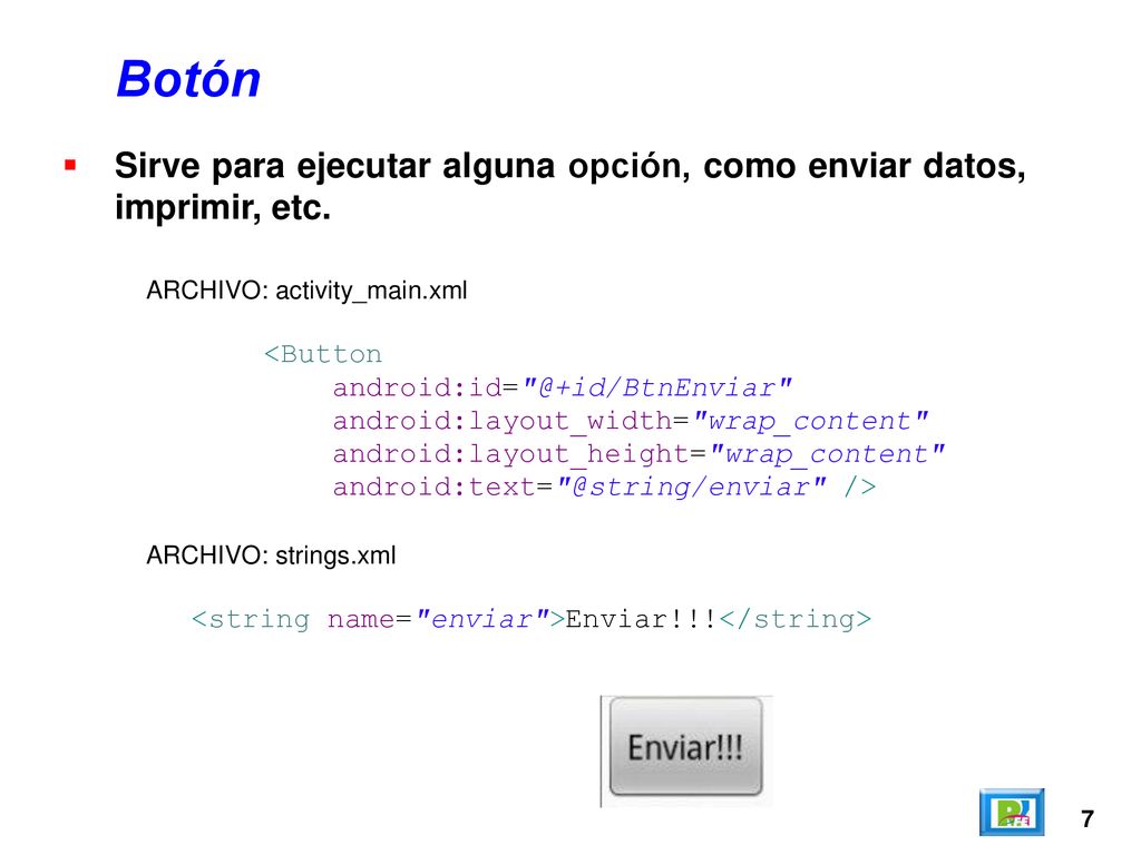 Botón Sirve para ejecutar alguna opción, como enviar datos, imprimir, etc. ARCHIVO: activity_main.xml.
