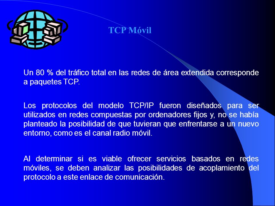 TCP Móvil Un 80 % del tráfico total en las redes de área extendida corresponde a paquetes TCP.