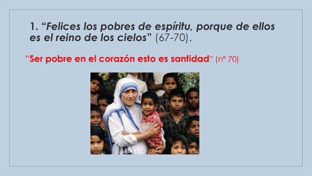 1. Felices los pobres de espíritu, porque de ellos es el reino de los cielos (67-70).