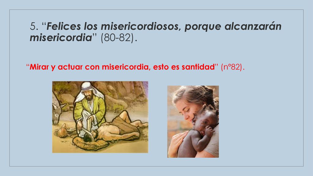5. Felices los misericordiosos, porque alcanzarán misericordia (80-82).